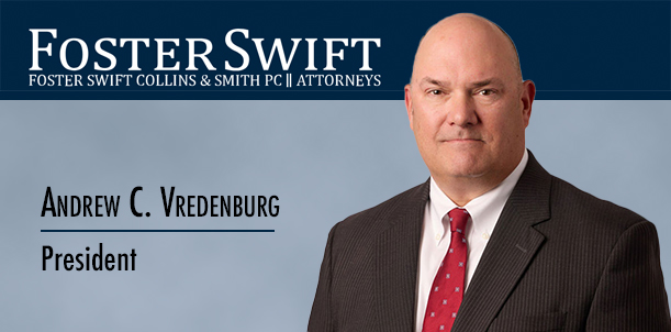 Foster Swift elects Andrew Vredenburg president of firm effective February 1