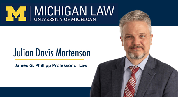 American Law Institute elects Michigan Law Professor Julian Davis Mortenson to membership